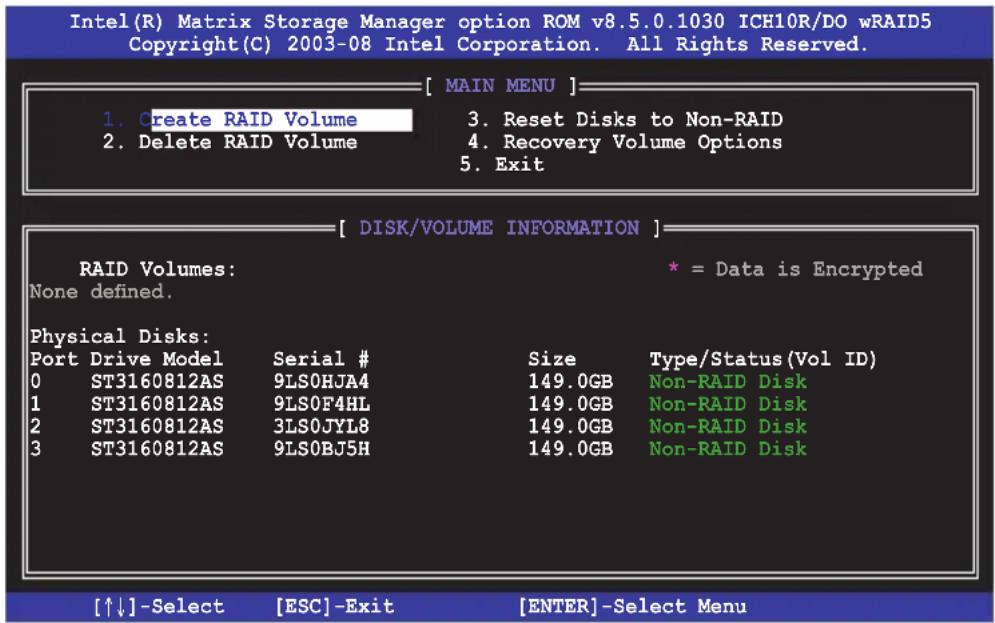 Intel(R) Matrix Storage Manager option ROM v8.5.0.1030 ICH10R/DO wRAID5 Copyright(C) 2003-08 Intel Corporation. All Rights Reserved. [ MAIN MENU ] 1. Create RAID Volume 3. Reset Disks to Non-RAID 2. Delete RAID Volume 4. Recovery Volume Options 5. Exit [ DISK/VOLUME INFORMATION ] RAID Volumes: * = Data is Encrypted None defined. Physical Disks: Port Drive Model Serial # Size Type/Status(Vol ID) 0 ST3160812AS 9LS0HJA4 149.0GB Non-RAID Disk 1 ST3160812AS 9LS0F4HL 149.0GB Non-RAID Disk 2 ST3160812AS 3LS0JYL8 149.0GB Non-RAID Disk 3 ST3160812AS 9LS0BJ5H 149.0GB Non-RAID Disk [↑↓]-Select [ESC]-Exit [ENTER]-Select Menu