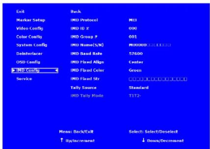 Exit Marker Setup Video Config Color Config System Config Dialerlacer OSD Config MDI Config Service Tally Source MDI Tally Mode Back IND Protocol IND ID S IND Group P IND Name(s/N) IND Baud Rate IND Fixed Align IND Fixed Color IND Fixed Str Standard T12- Mean: Back/Exit ↑ Up/Increment Select: Select/Deselect ↓ Down/Decrease
