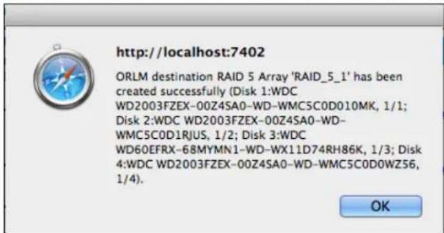 http://localhost:7402 ORLM destination RAID 5 Array 'RAID_5_1' has been created successfully (Disk 1:WDC WD2003FZEX-00Z4SA0-WD-WMC5C0D010MK, 1/1; Disk 2:WDC WD2003FZEX-00Z4SA0-WD- WMC5C0D1RJUS, 1/2; Disk 3:WDC WD60EFRX-68MYMN1-WD-WX11D74RH86K, 1/3; Disk 4:WDC WD2003FZEX-00Z4SA0-WD-WMC5C0D0WZ56, 1/4).