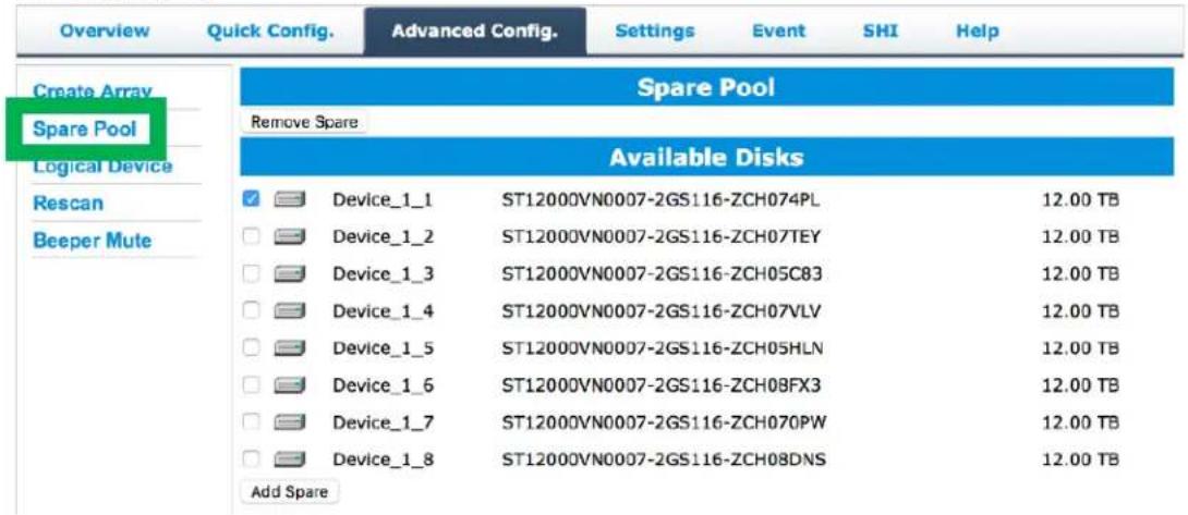 Overview Quick Config. Advanced Config. Settings Event SHI Help Create Array Spare Pool Remove Spare Available Disks Rescan Beeper Mute Device_1_1 ST12000VN0007-2GS116-ZCH074PL 12.00 TB Device_1_2 ST12000VN0007-2GS116-ZCH07TEY 12.00 TB Device_1_3 ST12000VN0007-2GS116-ZCH05C83 12.00 TB Device_1_4 ST12000VN0007-2GS116-ZCH07VLV 12.00 TB Device_1_5 ST12000VN0007-2GS116-ZCH05HLN 12.00 TB Device_1_6 ST12000VN0007-2GS116-ZCH08FX3 12.00 TB Device_1_7 ST12000VN0007-2GS116-ZCH070PW 12.00 TB Device_1_8 ST12000VN0007-2GS116-ZCH08DNS 12.00 TB Add Spare
