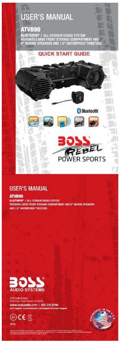 USER'S MANUAL ATVB90 BLUETOOTH® | ALL-TERRAIN SOUND SYSTEM FEATURES LARGE FRONT STORAGE COMPARTMENT AND 8" MARINE SPEAKERS AND 1.5" WATERPROOF TWEETERS QUICK START GUIDE BOSS REBEL POWER SPORTS USER'S MANUAL ATVB90 BLUETOOTH® | ALL-TERRAIN SOUND SYSTEM FEATURES LARGE FRONT STORAGE COMPARTMENT AND 8" MARINE SPEAKERS AND 1 & 2 "WATERPROOF TWEETERS" BOSS® AUDIO SYSTEMS © 0516 © 0516