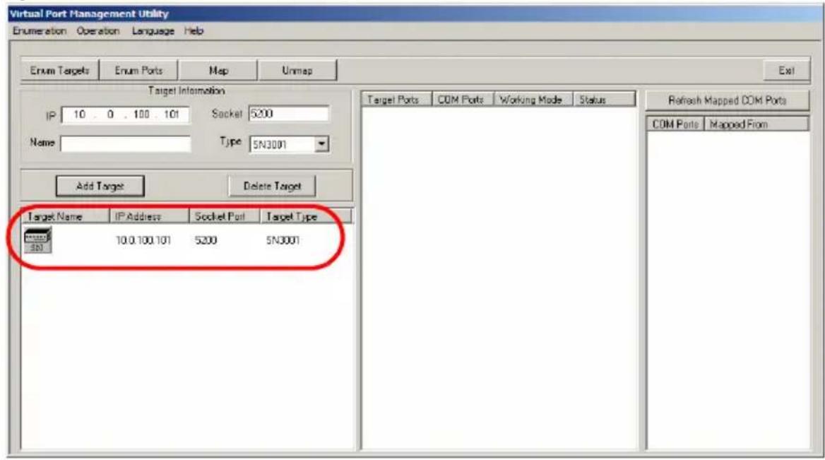 Virtual Port Management Utility Enumeration Operation Language Help Enum Targets Enum Ports Map Unmap Target Information IP 10 . 0 . 100 . 101 Socket 5200 Name Type SN3001 Add Target Delete Target Target Name IP Address Socket Port Target Type 10.0.100.101 5200 5N3001 Refresh Mapped COM Ports COM Ports Mapped From