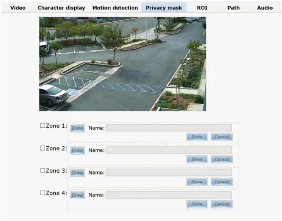 Video Character display Motion detection Privacy mask ROI Path Audio Zone 1: Draw Name: Save Cancel Zone 2: Draw Name: Save Cancel Zone 3: Draw Name: Save Cancel Zone 4: Draw Name: Save Cancel