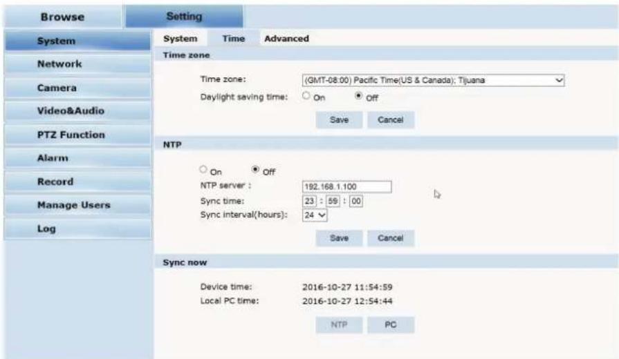 Browse Setting System Time Advanced Time zone Time zone: (GMT-08.00) Pacific Time(US & Canada); Tijuana Daylight saving time: On Off Save Cancel NTP On Off NTP server : 192.168.1.100 Sync time: 23 : 59 : 00 Sync interval(hours): 24 Save Cancel Sync now Device time: 2016-10-27 11:54:59 Local PC time: 2016-10-27 12:54:44 NTP PC