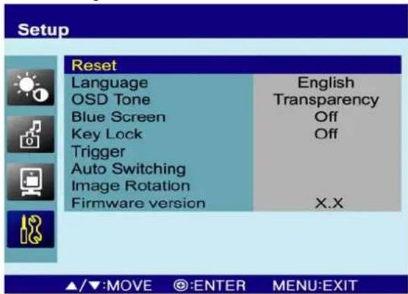 Setup Reset Language English OSD Tone Transparency Blue Screen Off Key Lock Off Trigger Auto Switching Image Rotation Firmware version X.X ▲/▼:MOVE @:ENTER MENU:EXIT