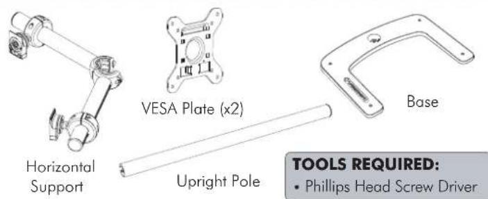 Horizontal Support VESA Plate (x2) Upright Pole Base TOOLS REQUIRED: • Phillips Head Screw Driver