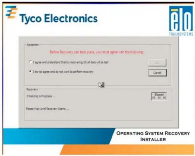 Tyco Electronics Agreement Before Recovery, can take place, you must agree with the following: I agree and understand that by recovering OS all data will be lost I do not agree and do not want to perform recovery Cancel Recovery Initiating in Progress ... Elosed 00 50 00 Please Wait Until Recovery Starts ... OPERATING SYSTEM RECOVERY INSTALLER