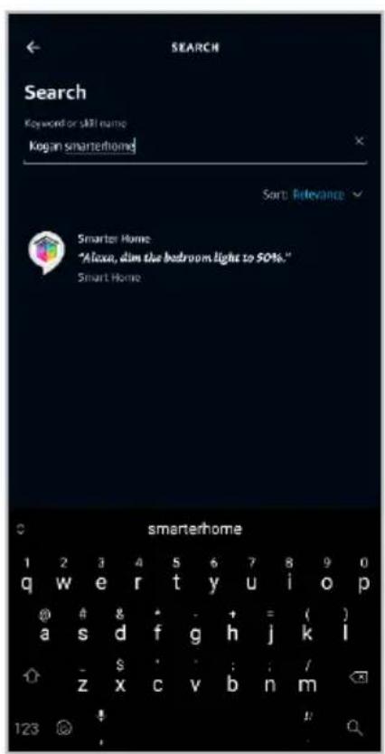 SEARCH Search Keyword or skill name Kogan smarterhome Sort Relevance Smarter Home "Alova, dim the bedroom light to 50%." Smart Home smarterhome 1 2 3 4 5 6 7 8 9 0 q w e r t y u i o p @ a s d f g h j k l - $ - : / z x c v b n m 123