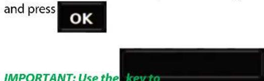 and press OK IMPORTANT: Use the key to