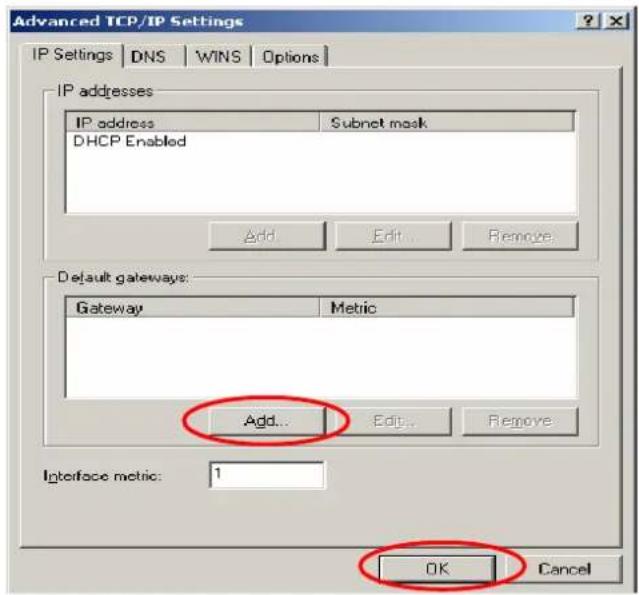 Advanced TCP/IP Settings IP Settings | DNS | WINS | Options | IP addresses IP address Subnet mask DHCP Enabled Add Edit Remove Default gateways: Gateway Metric Add... Edit Remove Interface metric: 1 OK Cancel