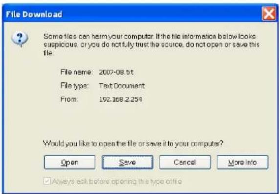 File Download Some files can harm your computer. If the file information below looks suspicious, or you do not fully trust the source, do not open or save this file. File name: 2007-08 bit File type: Text Document From: 192.168 2.254 Would you like to open the file or save it to your computer? Open Save Cancel More Info Always ask before opening this type of file