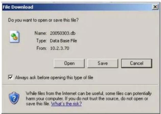 File Download Do you want to open or save this file? Name: 20050303.db Type: Data Base File From: 10.2.3.70 Open Save Cancel ✓ Always ask before opening this type of file While files from the Internet can be useful, some files can potentially harm your computer. If you do not trust the source, do not open or save this file. What's the risk?