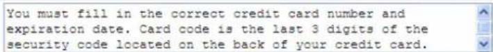 You must fill in the correct credit card number and expiration date. Card code is the last 3 digits of the security code located on the back of your credit card.