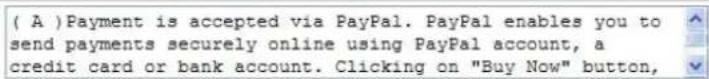 ( A )Payment is accepted via PayPal. PayPal enables you to send payments securely online using PayPal account, a credit card or bank account. Clicking on "Buy Now" button,
