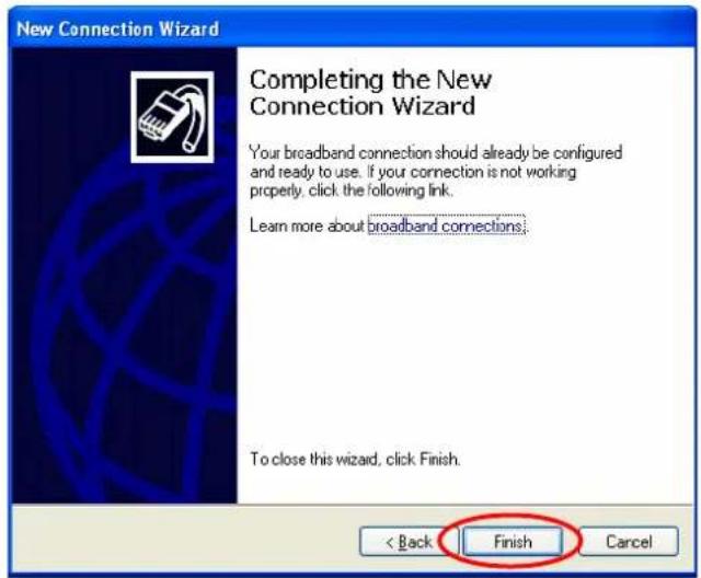 New Connection Wizard Completing the New Connection Wizard Your broadband connection should already be configured and ready to use. If your connection is not working properly, click the following link. Learn more about broadband connections. To close this wizard, click Finish. < Back Finish Cancel