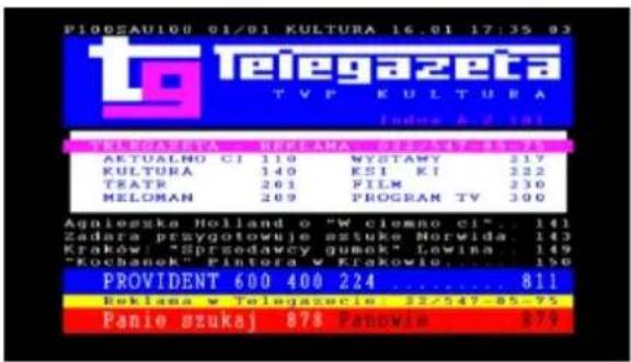 P100EAU100 01/01 KULTURA 16.01 17:35 03 telegazeta TVP KULTURA Endos A. P. 191 TELEGAZERA PROGRAMA SPRAKOW KULTA AKTUALNO CI 110 WYSTAWY 217 KULTURA 140 ESI KI 222 TEATR 261 FILM 236 MELOMAN 269 PROGRAM TV 300 Agniuszka Holland o "W ciemno ci"....141 Zadara przygotowuje sztuke Norwida....143 Kraków: "Sprzedawcy gumok" Lewina....149 "Kochanek" Pintora w Krakowie....150 PROVIDENT 600 400 224....811 Esklana w Telegazecie: 32/547-05-75 Panie szukaj 874 Panowie....875