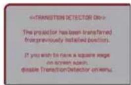 «TRANSITION DETECTOR OR» The projector has been transferred from previously installed positions. If you wish to have a square wave on screen again, disable TransitionDetector on menu.