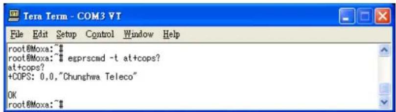 Iera Term - COM3 VT File Edit Setup Control Window Help root@Moxa:~# root@Moxa:~# esprscmd -t at+cops? at+cops? +COPS: 0,0,"Chunghwa Teleco" OK root@Moxa:~#
