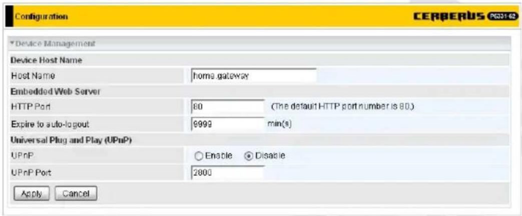 Configuration CERBERUS PG321-62 *Device Management Device Host Name Host Name home.gateway Embedded Web Server HTTP Port 80 (The default HTTP port number is 80.) Expire to auto-logout 9999 min(s) Universal Plug and Play (UPnP) UPnP ○ Enable ● Disable UPnP Port 2800 Apply Cancel