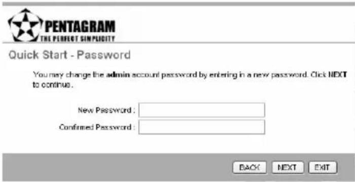 PENTAGRAM THE PERFECT SIMPLICITY Quick Start - Password You may change the admin account password by entering in a new password. Click NEXT to continue. New Password : Confirmed Password : BACK NEXT EXIT