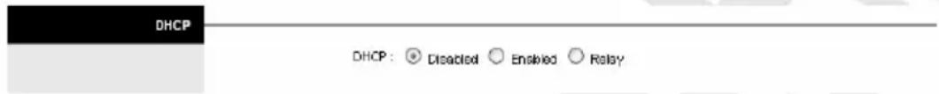 DHCP DHCP: ○ Disabled ○ Enabled ○ Relay