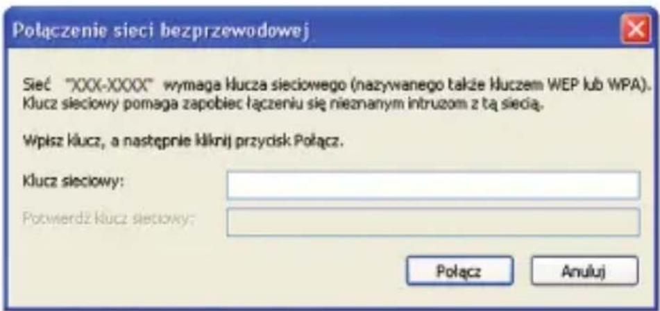 Połączenie sieci bezprzewodowej Sieć "XXX-XXXX" wymaga klucza sieciowego (nazywanego także kluczem WEP lub WPA). Klucz sieciowy pomaga zapobiec łączeniu się nieznanym intruzom z tą siecią. Wpisz klucz, a następnie kliknij przycisk Połącz. Klucz sieciowy: Potwierdz klucz sieciowy: Połącz Anuluj