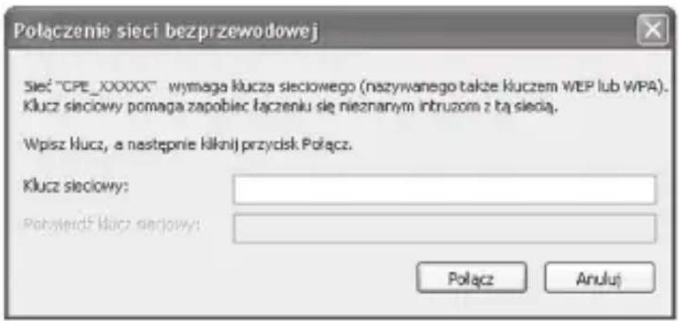 Połączenie sieci bezprzewodowej Sieć "CPE_XXXXX" wymaga klucza sieciowego (nazywanego także kluczem WEP lub WPA). Klucz sieciowy pomaga zapobiec łączeniu się nieznanym intruzom z tą siecią. Wpisz klucz, a następnie kilknij przydsk Połącz. Klucz sieciowy: Potyślendś klucz sieciowy: Połącz Anuluj