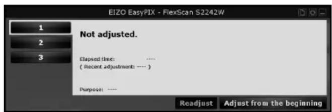 EIZO EasyPIX - FlexScan S2242W 1 2 3 Not adjusted. Elapsed time: ---- ( Recent adjustment: .... ) Purpose: ---- Readjust Adjust from the beginning