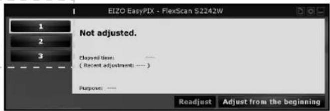 EIZO EasyPIX - FlexScan S2242W 1 2 3 Not adjusted. Elapsed time: —— ( Recent adjustment: —— ) Purpose: —— Readjust Adjust from the beginning