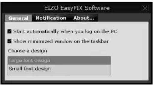 EIZO EasyPIX Software General Notification About... Start automatically when you log on the PC Show minimized window on the taskbar Choose a design Large font design Small font design