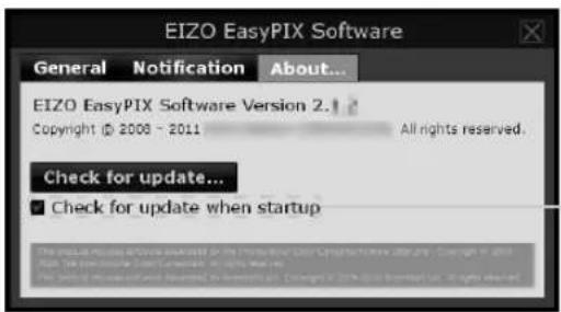 EIZO EasyPIX Software General Notification About... EIZO EasyPIX Software Version 2.1 Copyright © 2008 - 2011 All rights reserved. Check for update... ■ Check for update when startup
