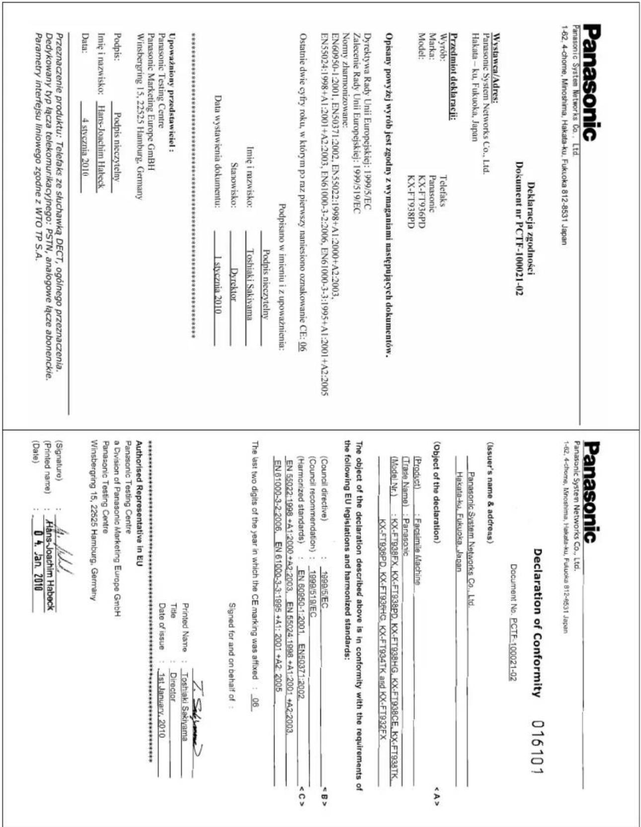 Panzosnić Wyrób: Tekłaks KX-F1736JPD Märka: KX-F1736JPD Panasonic System Networks Co., Ltd. Hakala – Ku. Fukucka, Japan Przdrabot dekłaści: Wyrób: Tekłaks KX-F1736JPD Opasny powyżej wyrb jest zdoby z wymaganami naszupazycchi dokumentów. Zaleczenie RADy Unit Europaskiy: 1999/5/19/EC En60950-1-2001, EN550371-2002, EN555022-1998+A1.2000+A2.2003, EN55024-1998+A1.2001+A2.2005 Ostalielle dwie Gyry roku, w klotym p3 raz pierwazy nanslesono označowanie CE: 06 Data wystawania dokumentu: 1 svýzma 2010 Toshaki Sakrama Darckor Stanowsko: 1 svýzma 2010 Podpis nieszwićny Podpis nieszwićny Authorised Represenstve in EU Pandsonic Testing Centre Pandsonic Testing Centre Winsberżiny 15, 22525 Hungary, Germany Autoreśed Represenstve in EU Pandsonic Testing Centre Windsberżiny 15, 22525 Hungary, Germany Pandsonic Marketing Europe GmbH Time i nazwisko: 4 svýzma 2010 Time i nazwisko: 4 svýzma 2010 Date: 4 Jan. 2010 (Shigalne): Hanus-Joachim Hadeck (Printed arcne): (Siguálne): Translącim Hadeck (Prednec area): 15 January 2010 Date of issue : 1st January 2010 Date of issue : 1st January 2010 Printed Name : Toschak Szkivama Title : Director Date of issue : 1st January 2010 * Authentication** Authorised Represenstve in EU Pandsonic Testing Centre Windsberżiny 15, 22525 Hungary, Germany Pandsonic Testing Centre Windsberżiny 15, 22525 Hungary, Germany Pandsonic Marketing Europe GmbH Time i nazwisko: 4 svýzma 2010 Date: 4 Jan. 2010 Pezranaczone produktu: Tiefaks ze silchawka DECT, ogólnego preznaczenia. Dedykowany typ fázca telekomunikacyjnego: PSTN, analogowe fizce abonendice. Parmeny interefsu inniowego zgodne z WTO TP S.A. Pazrenaczene produktu: Telefaks ze silchawka DECT, ogólnego preznaczenia. Parmeny interefsu inniowego zgodne z WTO TP S.A. Upoważony przedstawiciel: Pandsonic Testing Centre Pandsonic Testing Centre Windsberżiny 15, 22525 Hungary, Germany Podpis: Podpis nieszwićny Time i nazwisko: 4 svýzma 2010 Date: 4 Jan. 2010