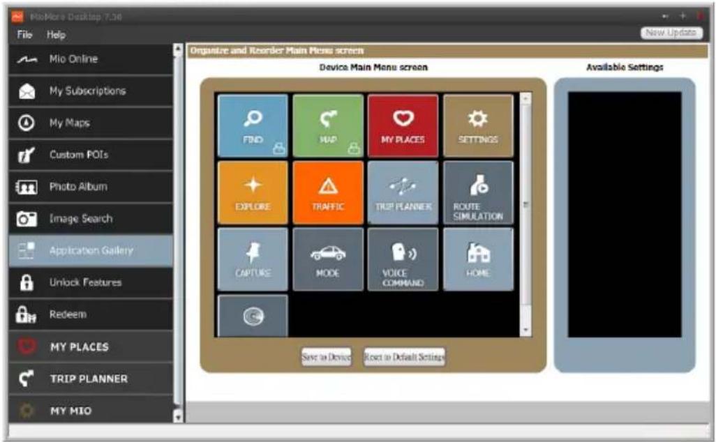 MacMore Desktop 7.30 File Help Mio Online My Subscriptions My Maps Custom POIs Photo Album Image Search Application Gallery Unlock Features Redeem MY PLACES TRIP PLANNER MY MIO Organize and Reorder Main Menu screen Device Main Menu screen Available Settings Save to Device Reset to Default Settings