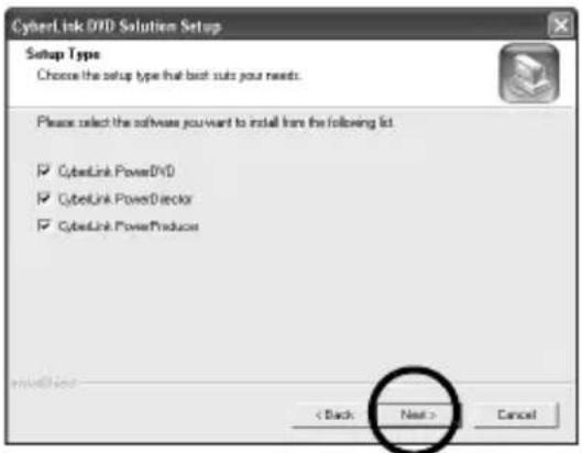 CyberLink DVD Solution Setup Setup Type Choose the setup type that best suits your needs. Please select the software you want to install from the following list. ✓ CyberLink PowerDVD ✓ CyberLink PowerDirector ✓ CyberLink PowerProducers < Back Next > Cancel