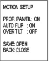 MOTION SETUP PROP. PAN/TIL ON AUTO FLIP : ON OVERT LT : OFF SAVE OPEN BACK CLOSE