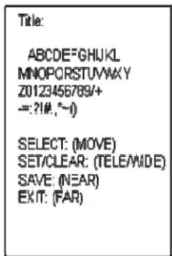 Title: ABCD#FGHJKL MNOPORSTUVWXY Z0123456789/+ =:?!#,~) SELECT: (MOVE) SET/CLEAR: (TELE/WIDE) SAVE: (NEAR) EXIT: (FAR)