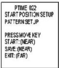 PTIME 022 START POSITION SETUP PATTERN SET.JP PRESS MOVE KEY START: (NEAR) SAVE: (NEAR) EXIT: (FAR)