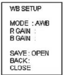 WB SETUP MODE : AWB R GAIN : B GAIN : SAVE : OPEN BACK: CLOSE