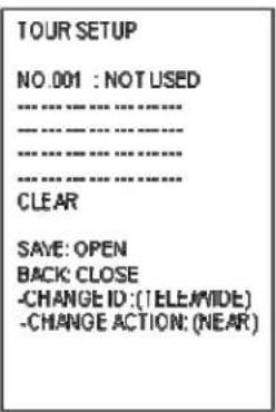 TOUR SETUP NO.001 : NOT USED CLEAR SAVE: OPEN BACK: CLOSE -CHANGE ID: (TELEAVIDE) -CHANGE ACTION: (NEAR)