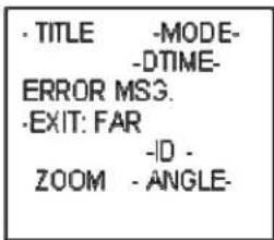 ·TITLE -MODE- -DTIME- ERROR MSG. ·EXIT: FAR -ID - ZOOM - ANGLE-