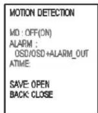 MOTION DETECTION MD : OFF(ON) ALARM : OSD/OSD+ALARM_OUT ATIME: SAVE: OPEN BACK: CLOSE