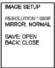 IMAGE SETUP RESOLUTION:1080P MIRROR: NORMAL SAVE: OPEN BACK: CLOSE