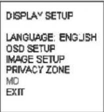 DISPLAY SETUP LANGUAGE: ENGLISH OSD SETUP IMAGE SETUP PRIVACY ZONE MO EXIT