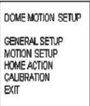 DOME MOTION SETUP GENERAL SETUP MOTION SETUP HOME ACTION CALIBRATION EXIT