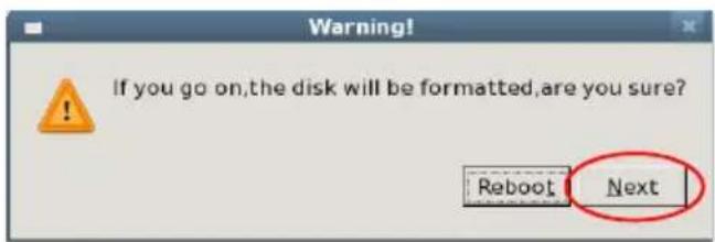 Warning! If you go on,the disk will be formatted,are you sure? Reboot Next