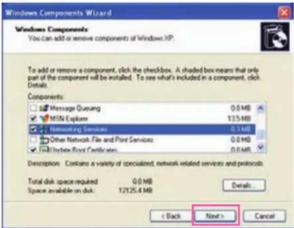 Windows Components Wizard Windows Components You can add or remove components of Windows XP. To add or remove a component, click the checkbox. A shaded box means that only part of the component will be installed. To see what's included in a component, click Details. Components: Message Queueg 0.0 MB MSN Explore 135 MB Networking Services 0.1 MB Other Network File and Print Services 0.0 MB All Update Front Certificates 0.0 MB Description: Contains a variety of specialized, network-related services and protocols. Total disk space required 0.0 MB Space available on disk: 12125.4 MB Details... < Back Next > Cancel