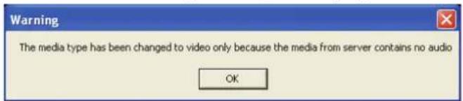 Warning The media type has been changed to video only because the media from server contains no audio OK