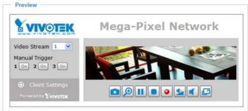 Preview VIVOTEK www.vivotek.com Video Stream 1 Manual Trigger 1 On 2 On 3 On Client Settings Powered by VIVOTEK Mega-Pixel Network