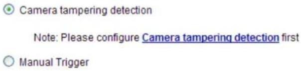 Camera tampering detection Note: Please configure Camera tampering detection first Manual Trigger