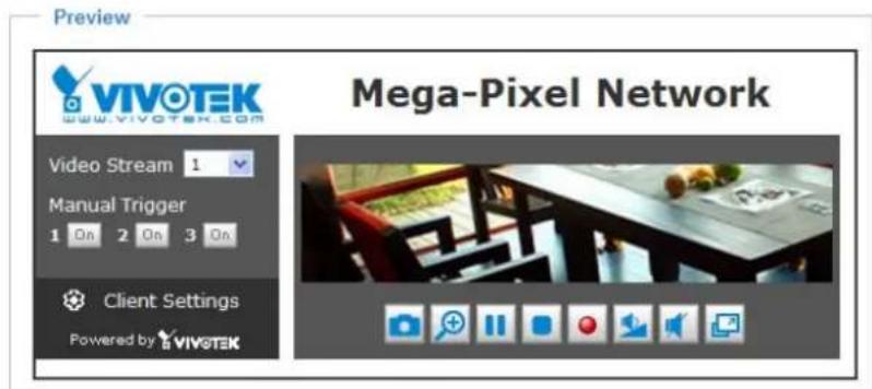 Preview VIVOTEK www.vivotek.com Video Stream 1 Manual Trigger 1 On 2 On 3 On Client Settings Powered by VIVOTEK Mega-Pixel Network